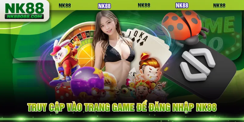 Truy cập vào trang game để đăng nhập NK88
